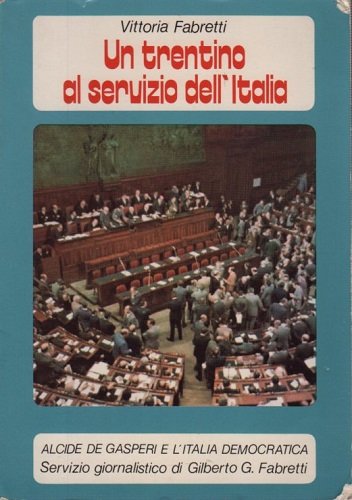 UN TRENTINO AL SERVIZIO DELL' ITALIA. Alcide De Gasperi