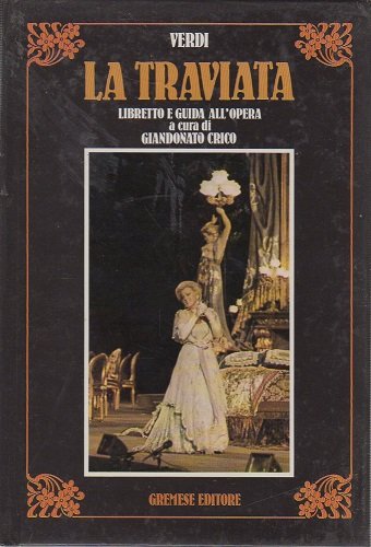 Verdi La traviata. Libretto e guida all'opera