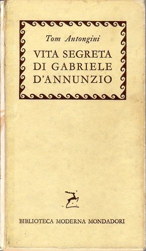 Vita segreta di Gabriele D'annunzio