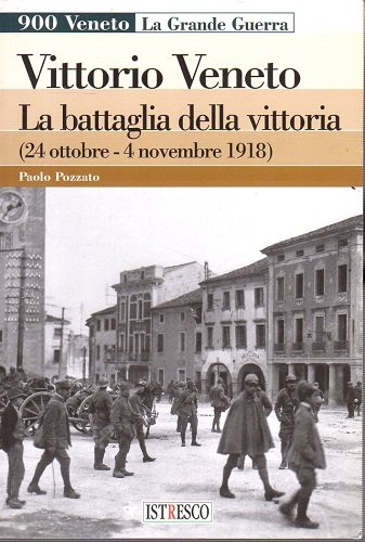 Vittorio Veneto la battaglia della vittoria 24 ottobre - 4 …