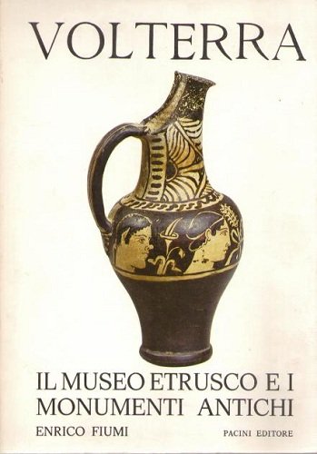 VOLTERRA, IL MUSEO ETRUSCO E I MONUMENTI ANTICHI
