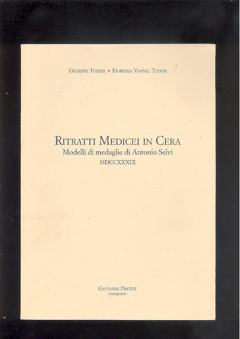 RITRATTI MEDICEI IN CERA. MODELLI DI MEDAGLIE DI ANTONIO SELVI …