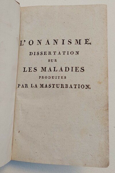 L'Onanisme. Dissertation sur les maladies produites par la masturbation.Nouvelle edition …