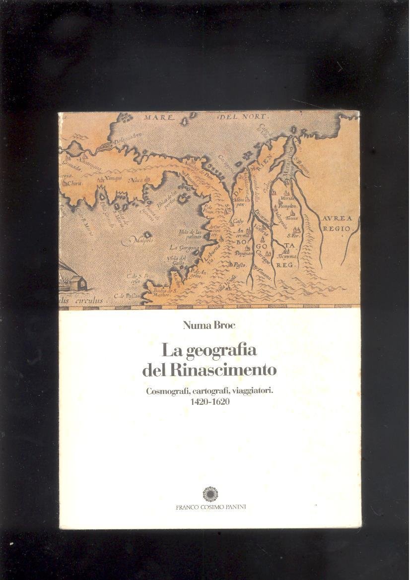 LA GEOGRAFIA DEL RINASCIMENTO. COSMOGRAFI, CARTOGRAFI, VIAGGIATORI. 1420 - 1620