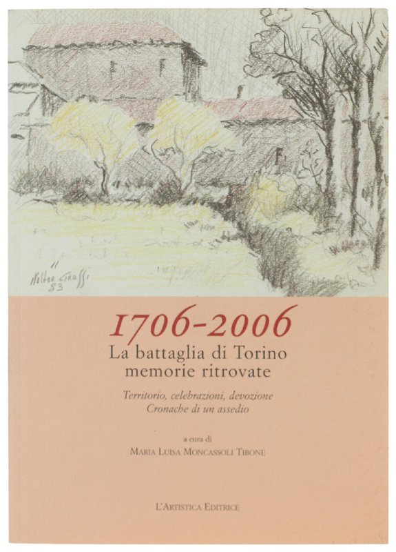 1706-2006 LA BATTAGLIA DI TORINO MEMORIE RITROVATE. Territorio, celebrazioni, devozione. …