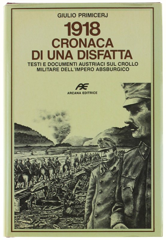 1918 CRONACA DI UNA DISFATTA. Testi e documenti austriaci sul …