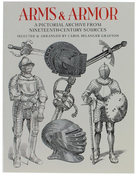 ARMS & ARMOR: A Pictorial Archive from Nineteenth-Century Sources.