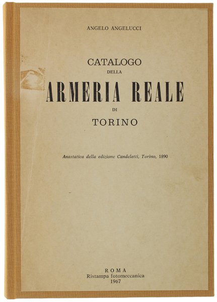 CATALOGO DELLA ARMERIA REALE DI TORINO. Anastatica della edizione Candeletti, …