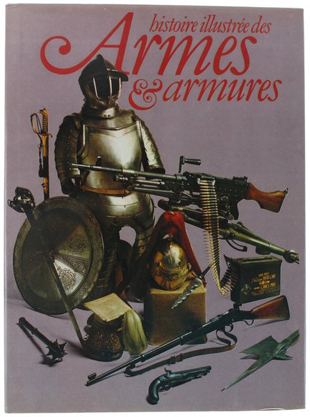 HISTOIRE ILLUSTREE DES ARMES & ARMURES.
