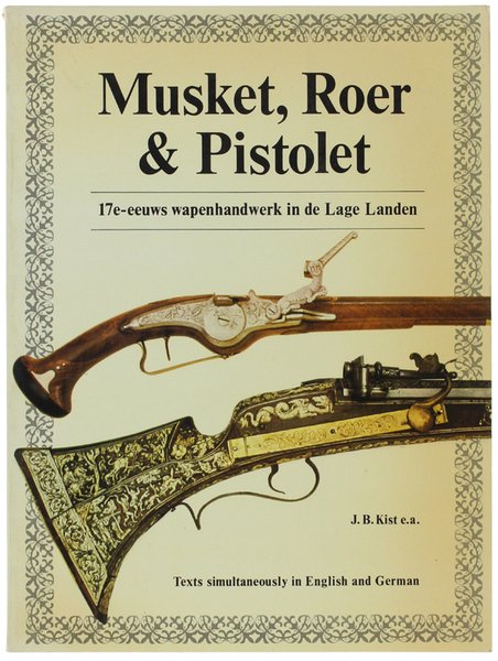 MUSKET, ROET & PISTOLET. 17e-eeuws wapenhandwerk in de Lage Landen. …
