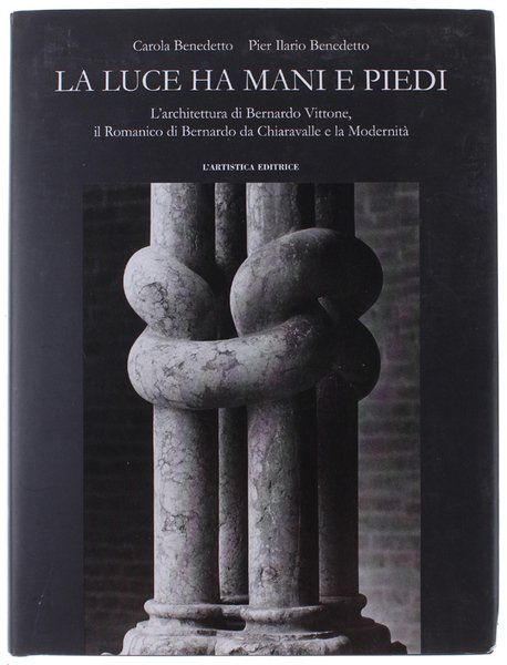 LA LUCE HA MANI E PIEDI. L'architettura di Bernardo Vittone, …