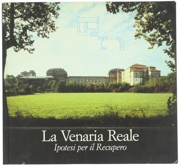 LA VENARIA REALE. Ipotesi per il recupero.