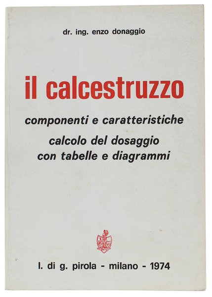 IL CALCESTRUZZO. Componenti e caratteristiche. Calcolo del dosaggio con tabelle …