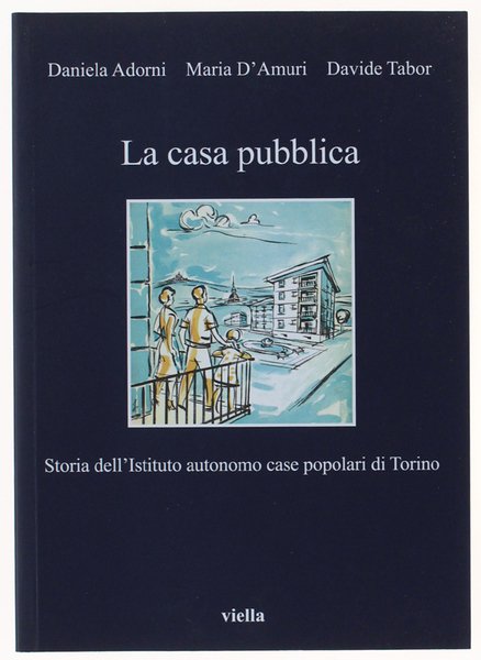 LA CASA PUBBLICA. Storia dell'Istituto autonomo case popolari di Torino. | Immagine principale