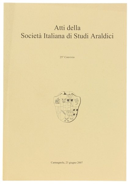 ATTI DELLA SOCIETA' ITALIANA DI STUDI ARALDICI. 25° Convivio. Carmagnola …