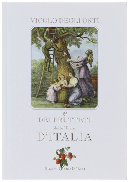 VICOLO DEGLI ORTI & DEI FRUTTETI DELLE TERRE D'ITALIA.