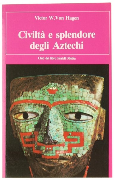 CIVILTA' E SPLENDORE DEGLI AZTECHI.