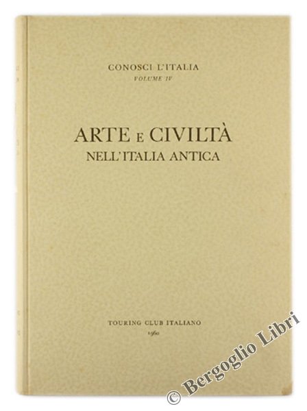 ARTE E CIVILTA' NELL'ITALIA ANTICA. Conosci l'Italia, volume IV.