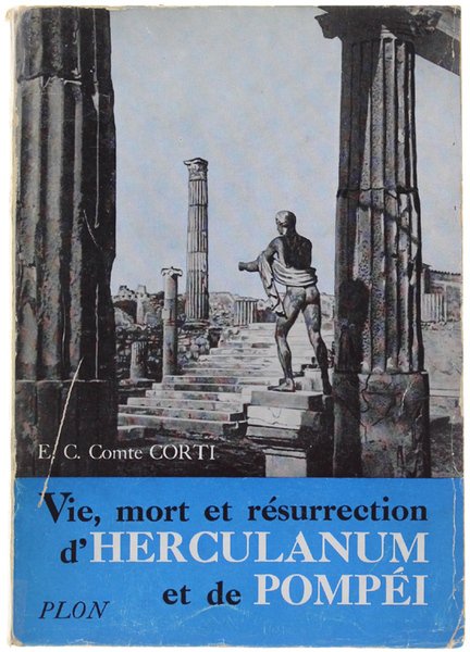 VIE, MORT ET RESURRECTION D'HERCULANUM ET DE POMPEI.