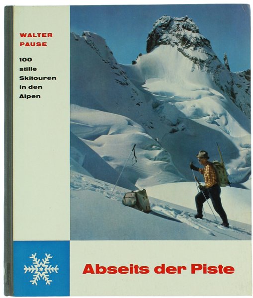 ABSEITS DER PISTE. Hundert stille Skitouren in den Alpen.