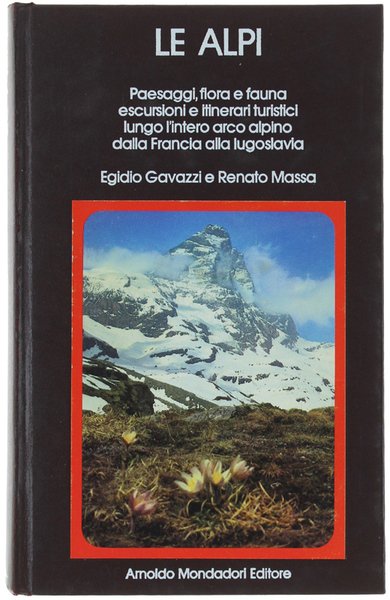 LE ALPI. Paesaggi, flora e fauna escursioni e itinerari turistici lungo l'intero arco alpino dalla Francia alla Iugoslavia.