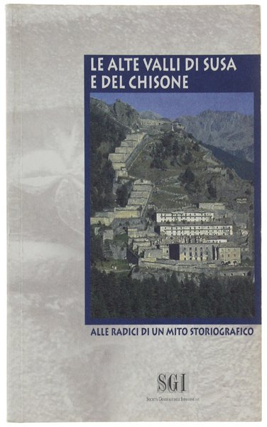 LE ALTE VALLI DI SUSA E DEL CHISONE. Alle radici …