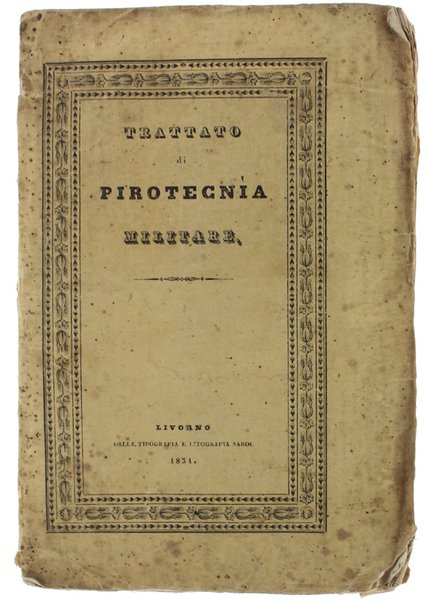 TRATTATO DI PIROTECNIA MILITARE COMPRENDENTE TUTTI I FUOCHI ARTIFIZIATI DA …