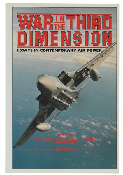 WAR IN THE THIRD DIMENSION. Essays in Contemporary Air Power.