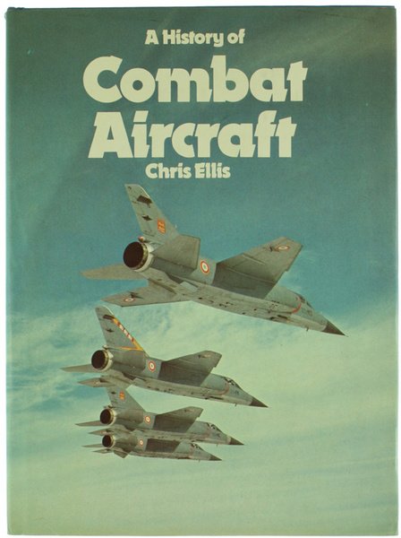 A HISTORY OF COMBAT AIRCRAFT.