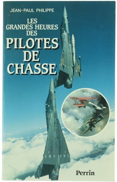 LES GRANDES HEURES DES PILOTES DE CHASSE.
