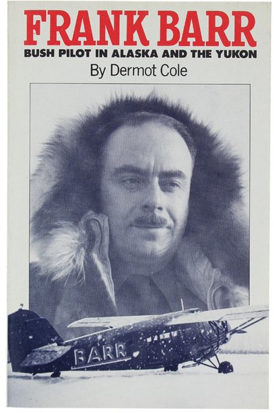 FRANK BARR Bush Pilot in Alaska and the Yukon.