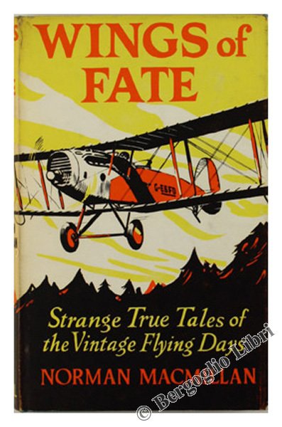 WINGS OF FATE. Strange True Tales of the Vintage Flying …