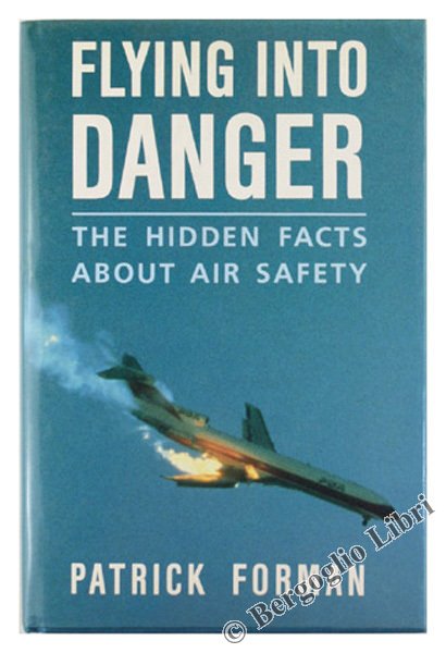 FLYING INTO DANGER. The Hidden Facts about Air Safety.