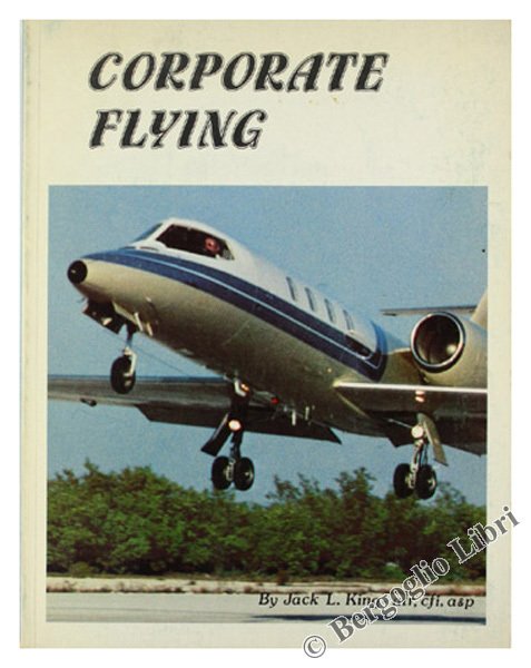 CORPORATE FLYING. a comprehensive overview of corporate aviation covering all …