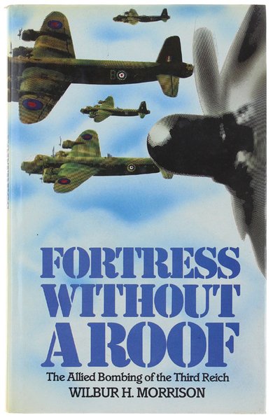 FORTRESS WITHOUT A ROOF. The Allied Bombing of the Third …