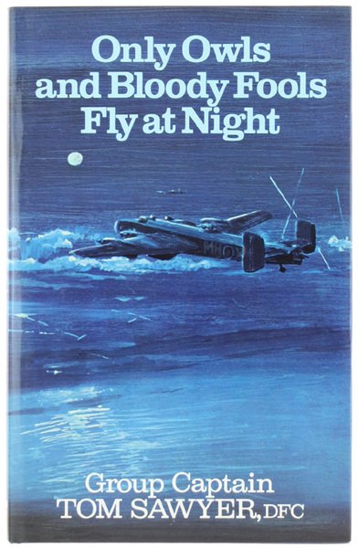 ONLY OWLS AND BLOODY FOOLS FLY AT NIGHT.