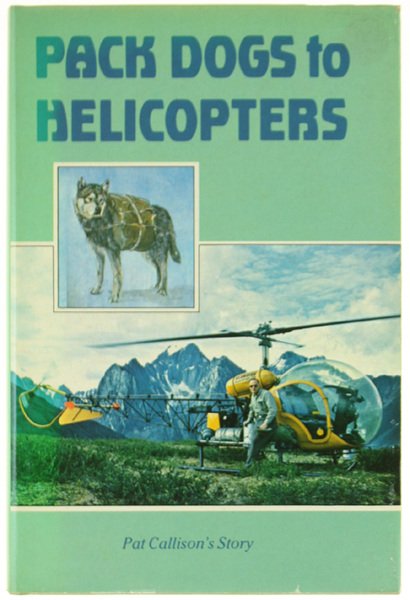 PACK DOGS TO HELICOPTERS. Pat Callison's Story.