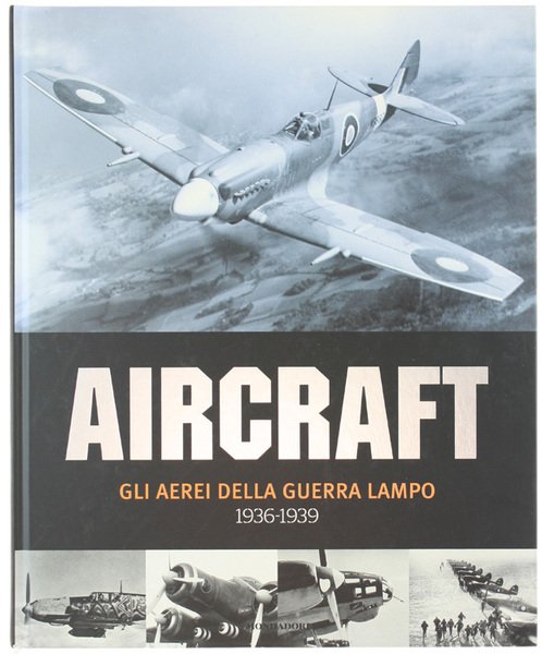 AIRCRAFT. Volume 1: GLI AEREI DELLA GUERRA LAMPO 1936-1939.