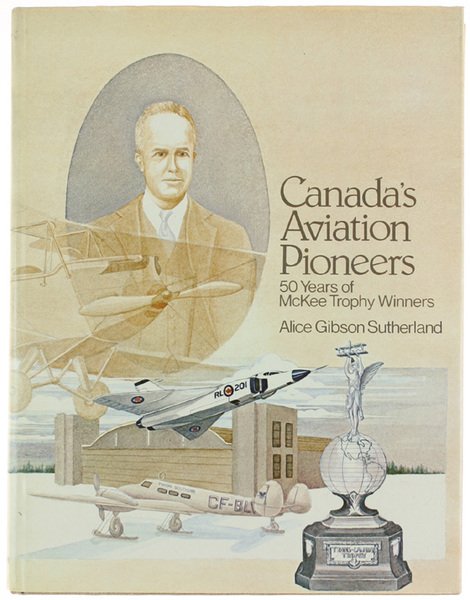 CANADA'S AVIATION PIONEERS. 50 years of McKee Trophy Winners.