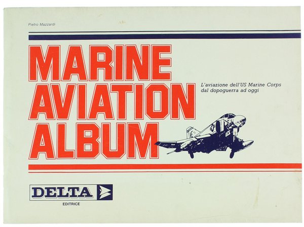 MARINE AVIATION ALBUM - L'aviazione dell'US Marine Corps dal dopoguerra ad oggi.