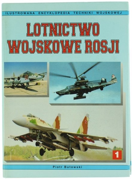 LOTNICTWO WOJSKOWE ROSJI. Ilustrowana Encyklopedia Techniki Wojskowej. Tom 1.