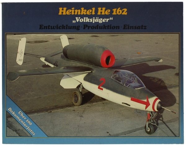 HEINKEL HE 162 "VOLKSJAGER" Enwicklung - Produktion - Einsatz.