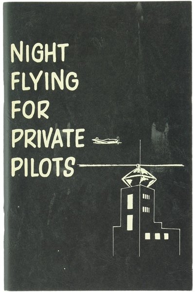 NIGHT FLYING FOR PRIVATE PILOTS.