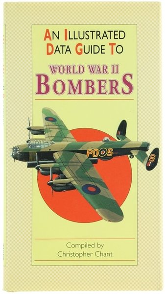 AN ILLUSTRATED DATA GUIDE TO WORLD WAR II BOMBERS.