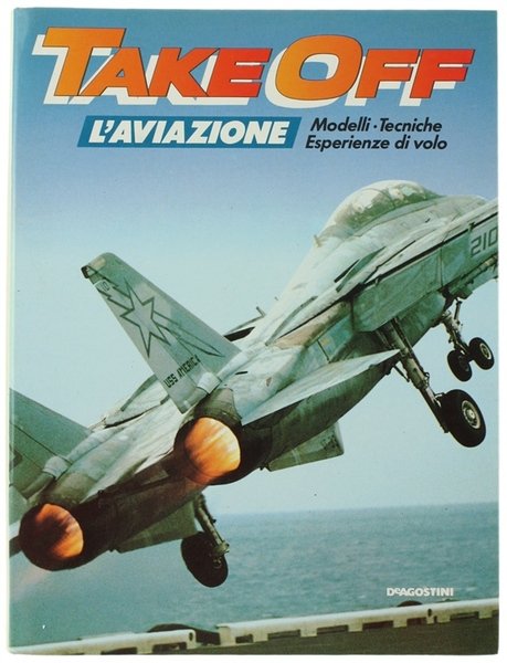 TAKE OFF - L'AVIAZIONE. Modelli - Tecniche - Esperienze di volo. Volume 3.