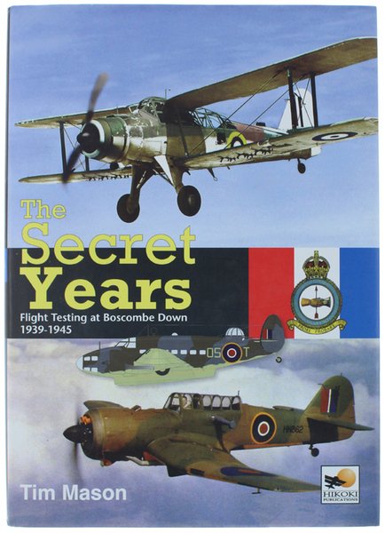 THE SECRET YEARS. Flight Testing at Boscombe Down 1939-1945