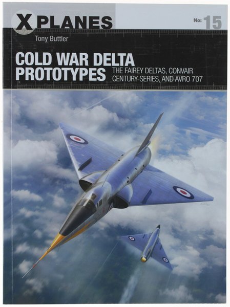 COLD WAR DELTA PROTOTYPES: The Fairey Deltas, Convair Century-series, and …