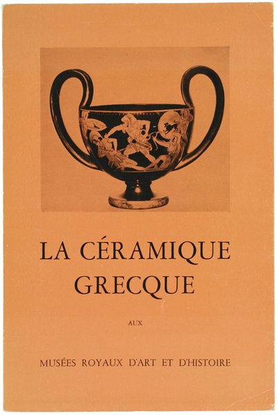 LA CÉRAMIQUE GRECQUE aux Musées Royaux d'Art et d'Histoire. Guide …