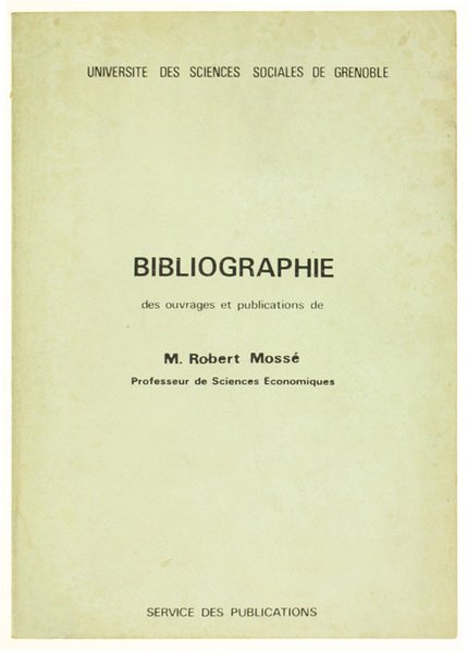 BIBLIOGRAPHIE DES OUVRAGES ET PUBLICATIONS DE M. ROBERT MOSSÉ.