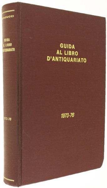 GUIDA AL LIBRO D'ANTIQUARIATO E D'AMATORE 1973-1976. Repertorio bibliografico contenente …